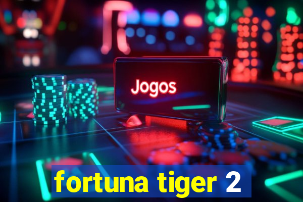 fortuna tiger 2